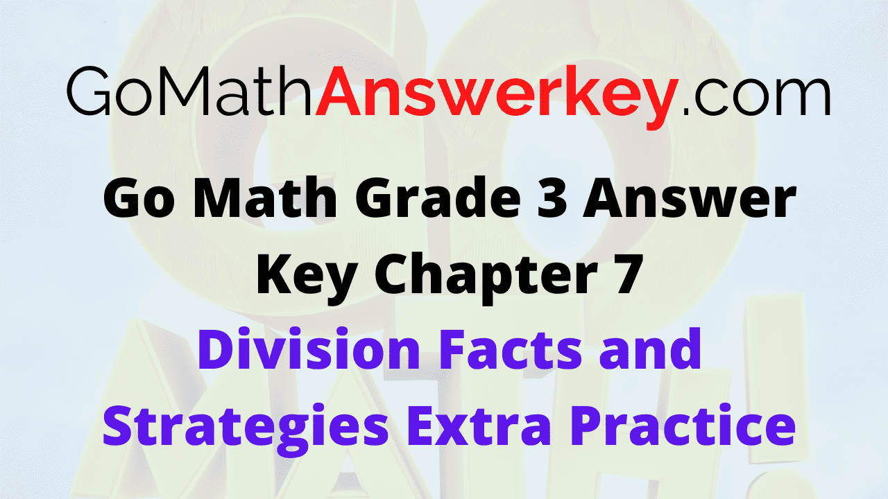 Go Math Grade 3 Answer Key Division Facts and Strategies Extra Practice