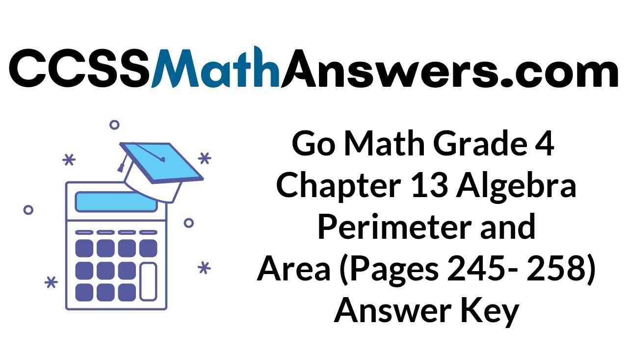 go-math-grade-4-chapter-13-algebra-perimeter-and-area-pages-245-258-answer-key