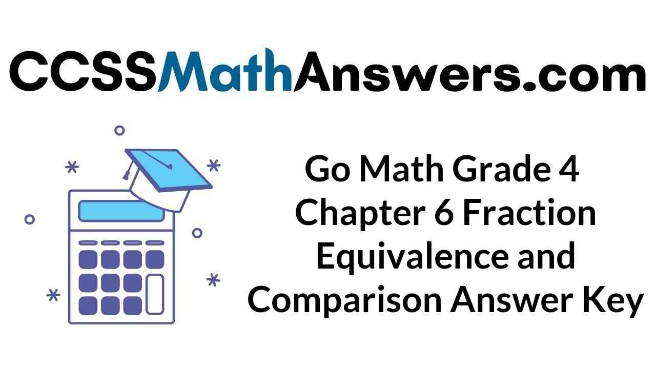 go-math-grade-4-chapter-6-fraction-equivalence-and-comparison-answer-key