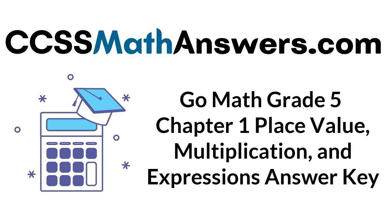 go-math-grade-5-chapter-1-place-value-multiplication-and-expressions-answer-key