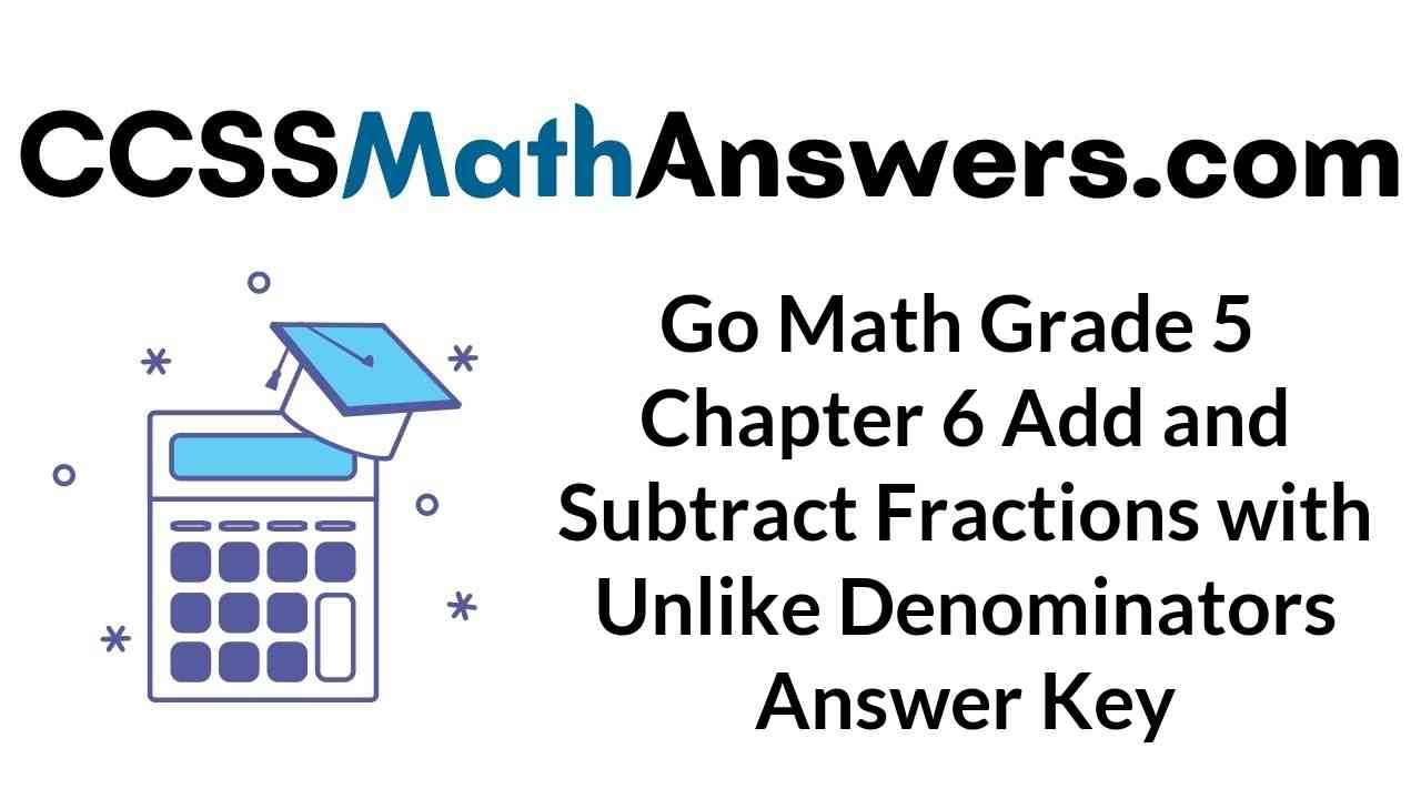 go-math-grade-5-chapter-6-add-and-subtract-fractions-with-unlike-denominators-answer-key