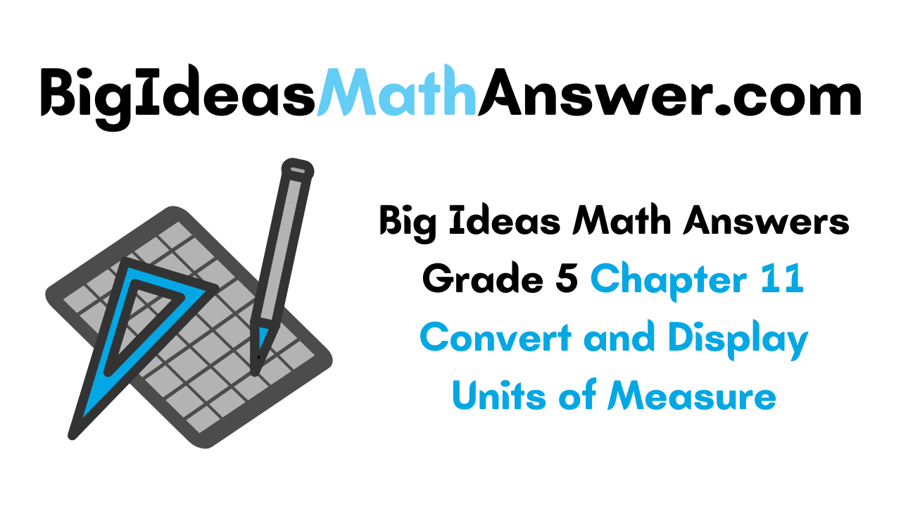 Big Ideas Math Answers Grade 5 Chapter 11 Convert and Display Units of Measure
