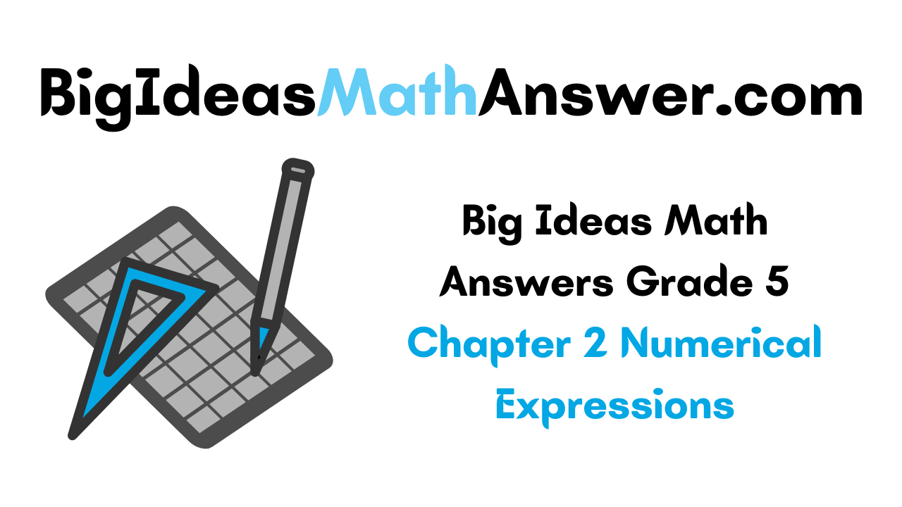 Big Ideas Math Answers Grade 5 Chapter 2 Numerical Expressions