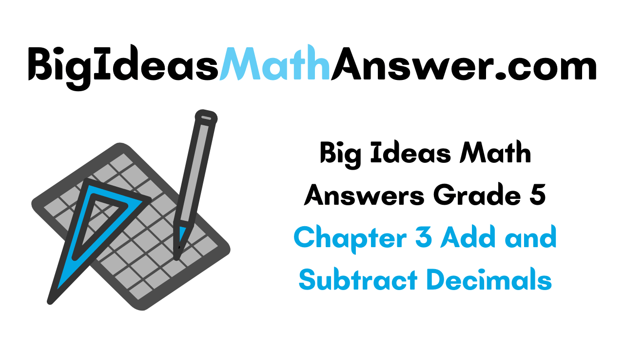 Big Ideas Math Answers Grade 5 Chapter 3 Add and Subtract Decimals