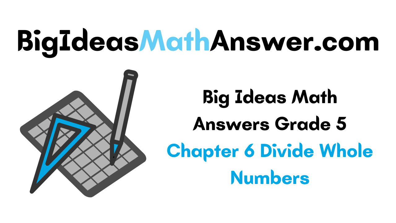 Big Ideas Math Answers Grade 5 Chapter 6 Divide Whole Numbers
