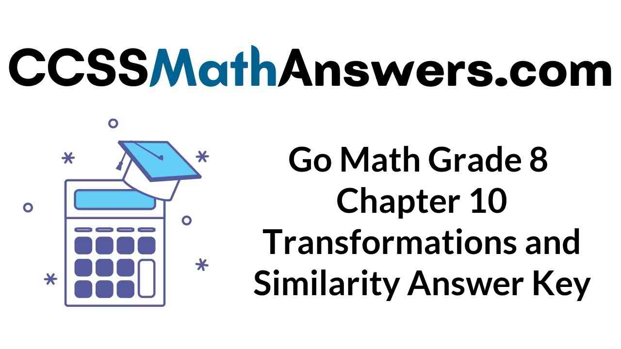 go-math-grade-8-chapter-10-transformations-and-similarity-answer-key