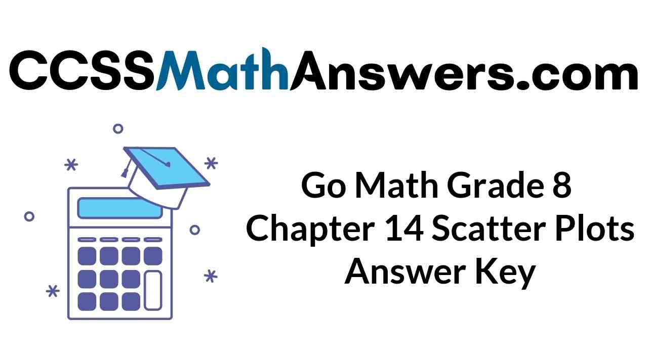 go-math-grade-8-chapter-14-scatter-plots-answer-key
