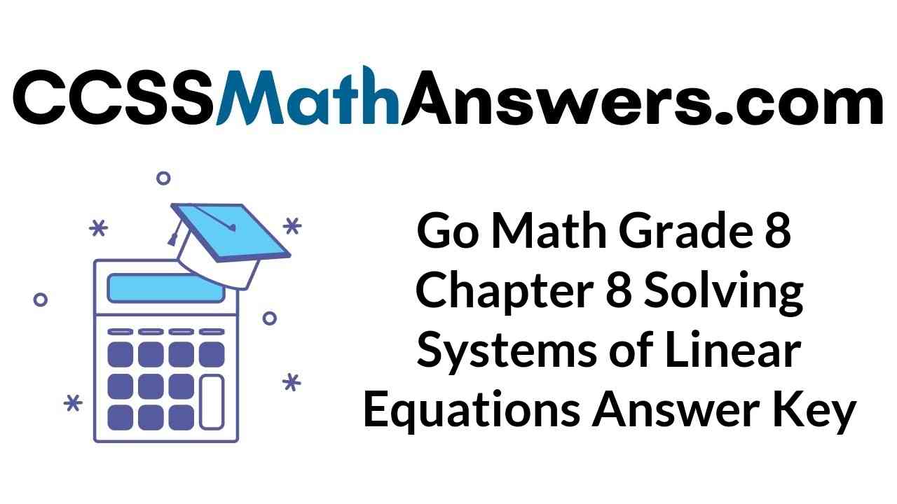 go-math-grade-8-chapter-8-solving-systems-of-linear-equations-answer-key