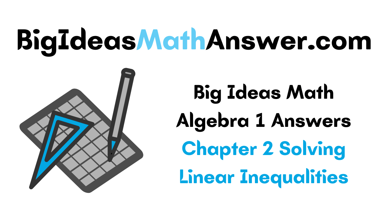 Big Ideas Math Algebra 1 Answers Chapter 2 Solving Linear Inequalities