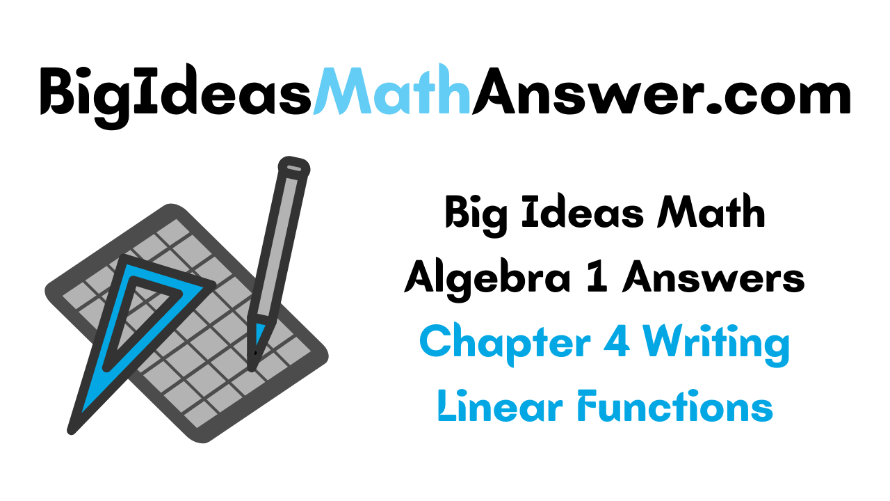 Big Ideas Math Algebra 1 Answers Chapter 4 Writing Linear Functions