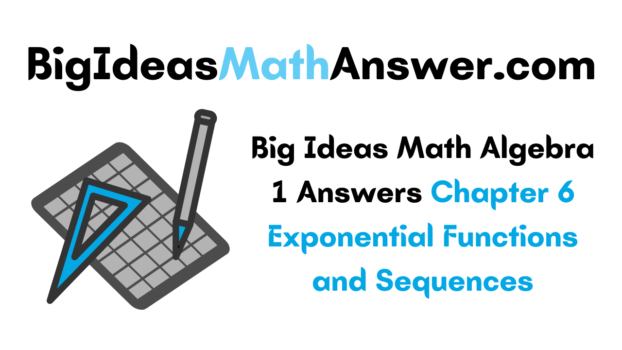Big Ideas Math Algebra 1 Answers Chapter 6 Exponential Functions and Sequences