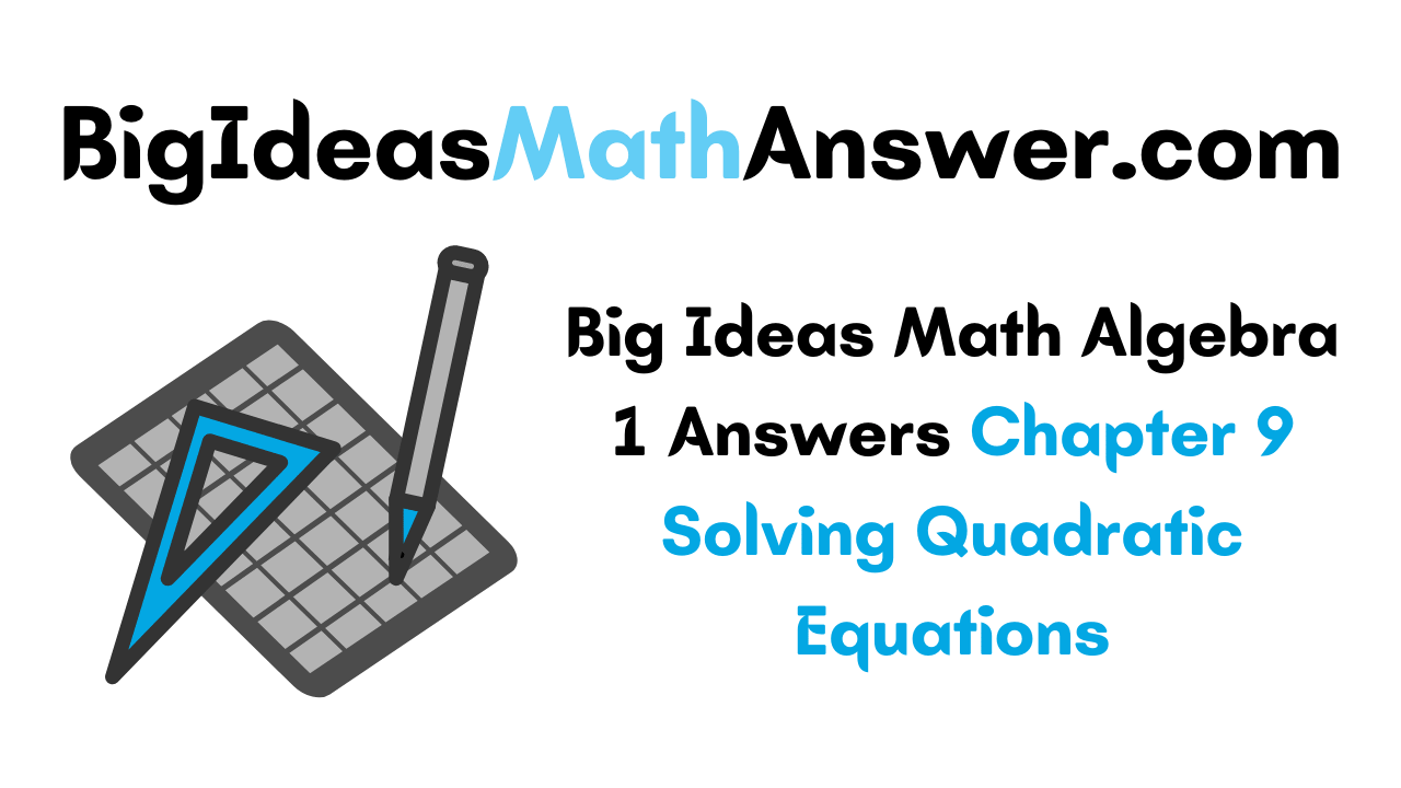 Big Ideas Math Algebra 1 Answers Chapter 9 Solving Quadratic Equations