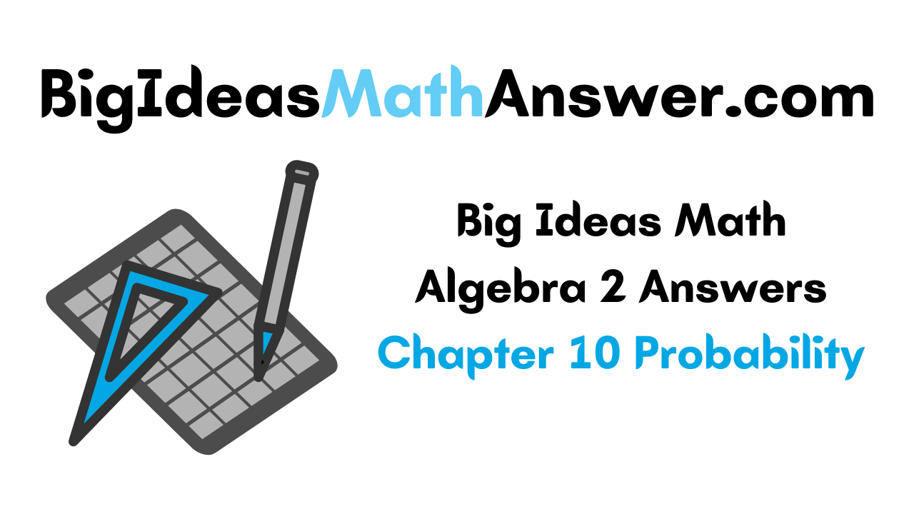 Big Ideas Math Algebra 2 Answers Chapter 10 Probability