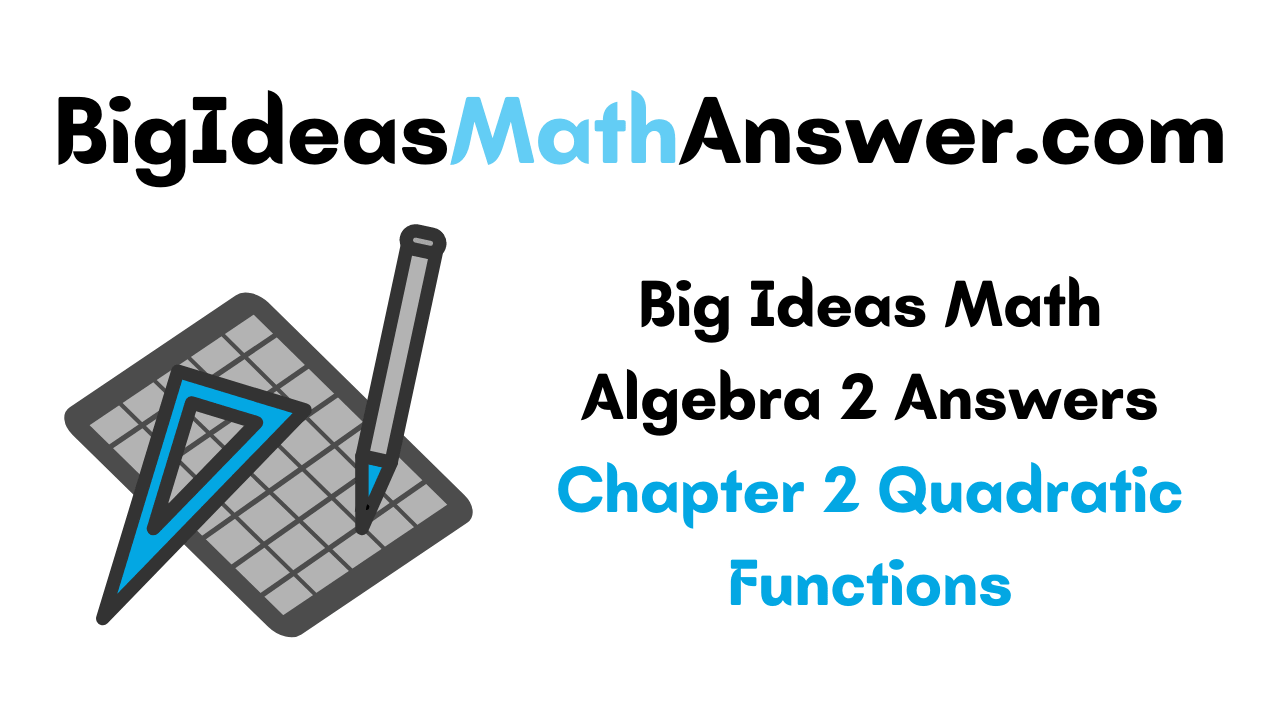 Big Ideas Math Algebra 2 Answers Chapter 2 Quadratic Functions
