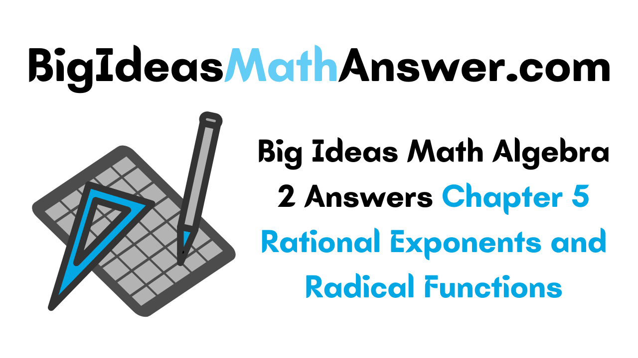 Big Ideas Math Algebra 2 Answers Chapter 5 Rational Exponents and Radical Functions