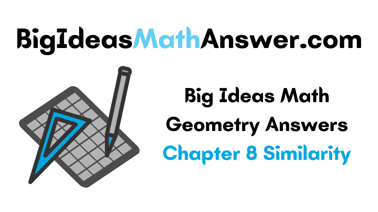 Big Ideas Math Geometry Answers Chapter 8 Similarity