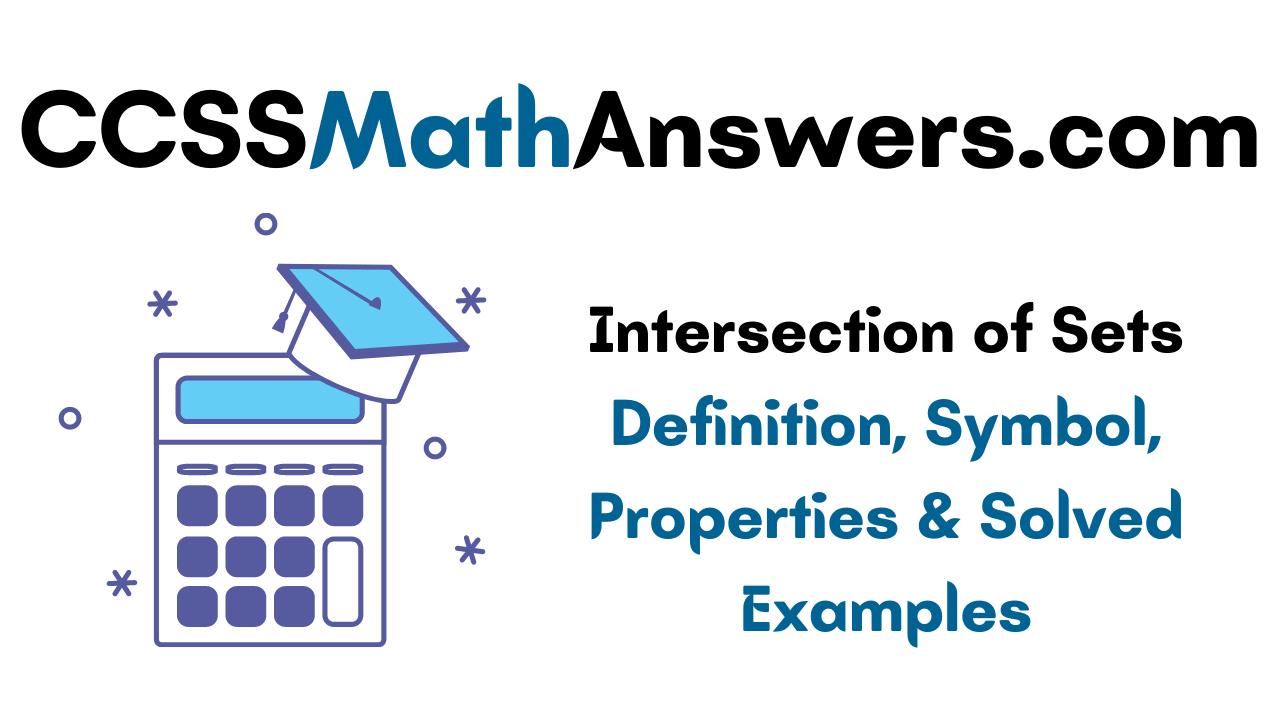Intersection of Sets - Definition, Symbol, Properties & Solved Examples on Intersection of Sets