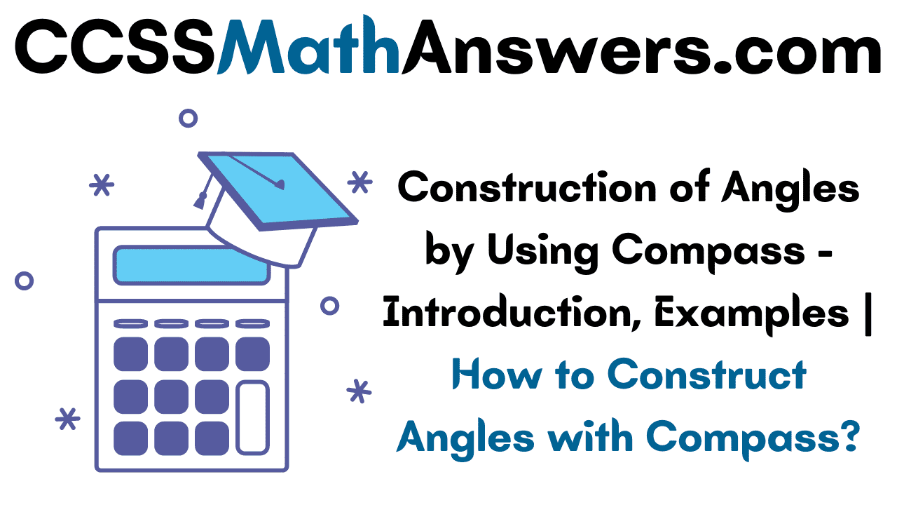 Construction of Angles by Using Compass