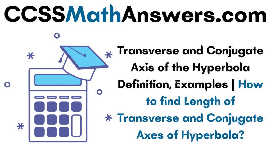 Transverse and Conjugate Axis of the Hyperbola Definition, Examples