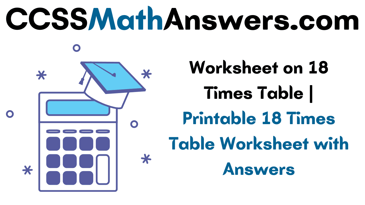 Worksheet on 18 Times Table