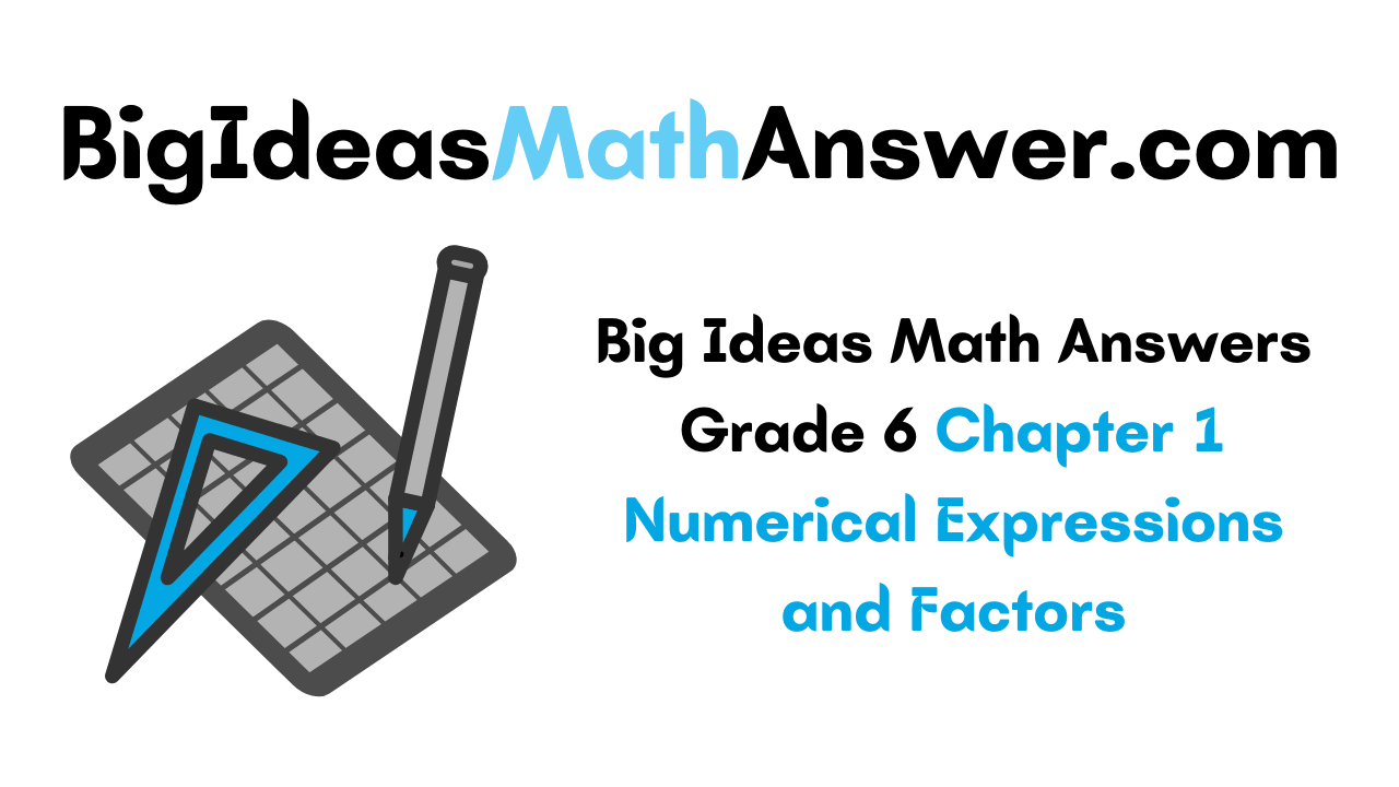 Big Ideas Math Answers Grade 6 Chapter 1 Numerical Expressions and Factors
