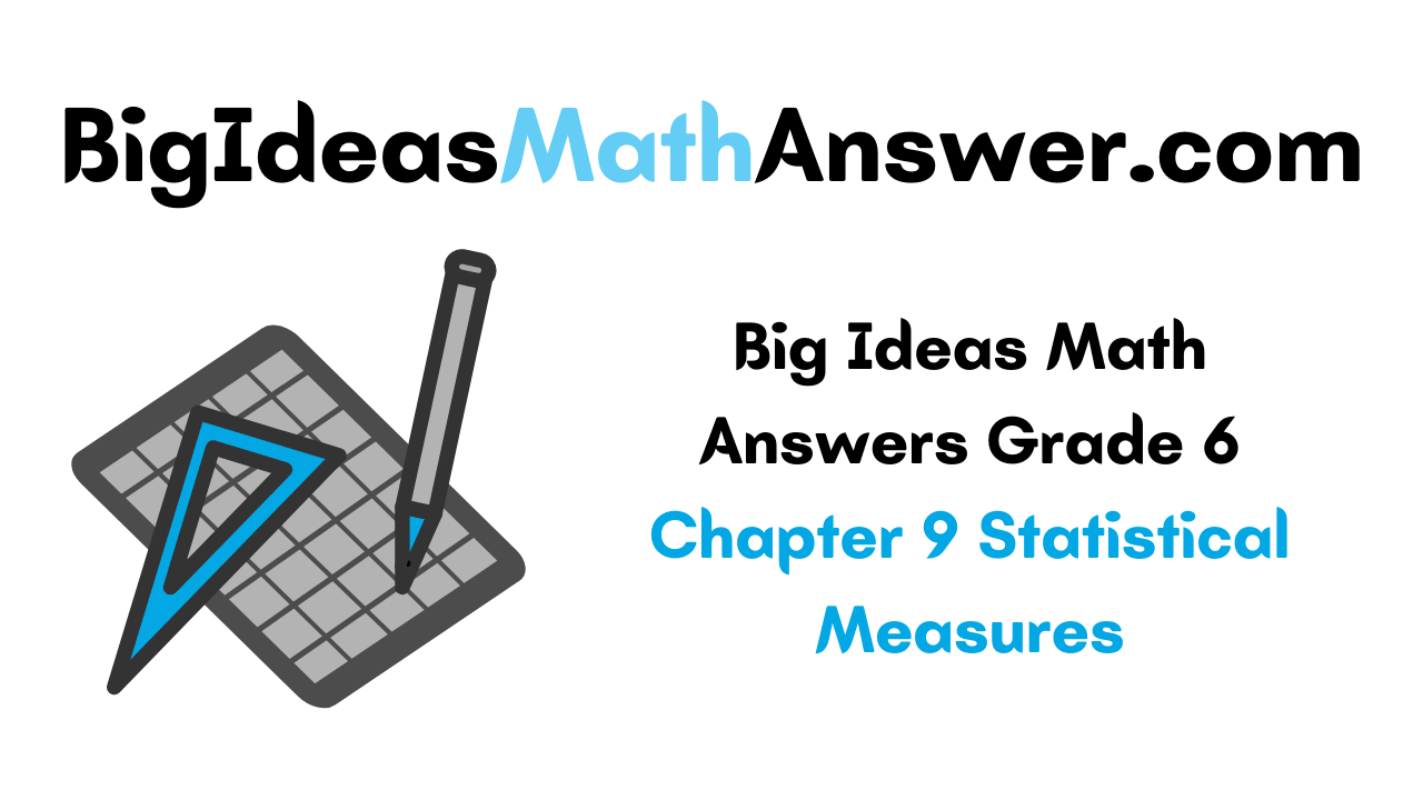 Big Ideas Math Answers Grade 6 Chapter 9 Statistical Measures