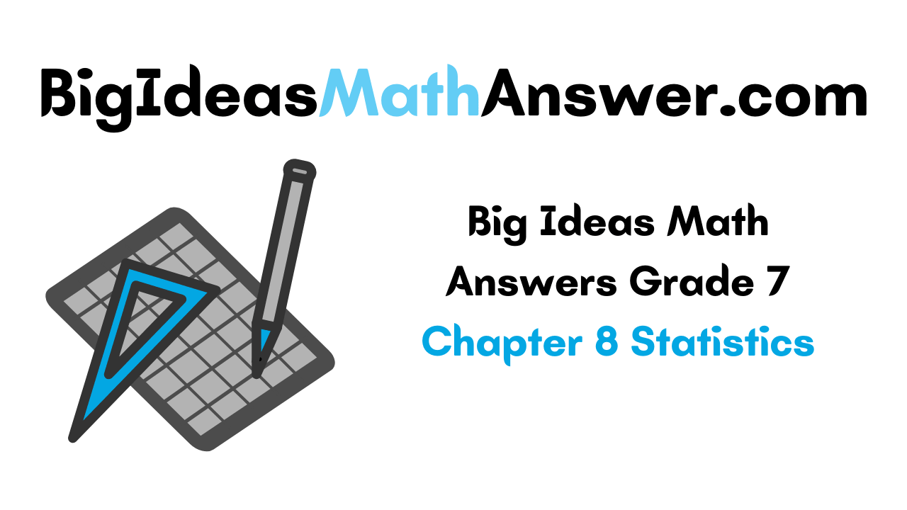Big Ideas Math Answers Grade 7 Chapter 8 Statistics