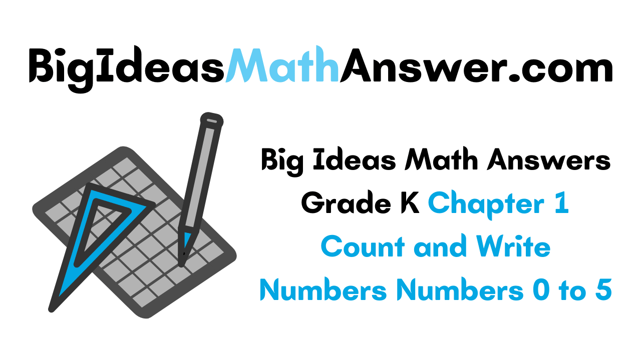 Big Ideas Math Answers Grade K Chapter 1 Count and Write Numbers Numbers 0 to 5