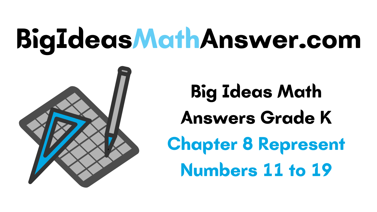 Big Ideas Math Answers Grade K Chapter 8 Represent Numbers 11 to 19