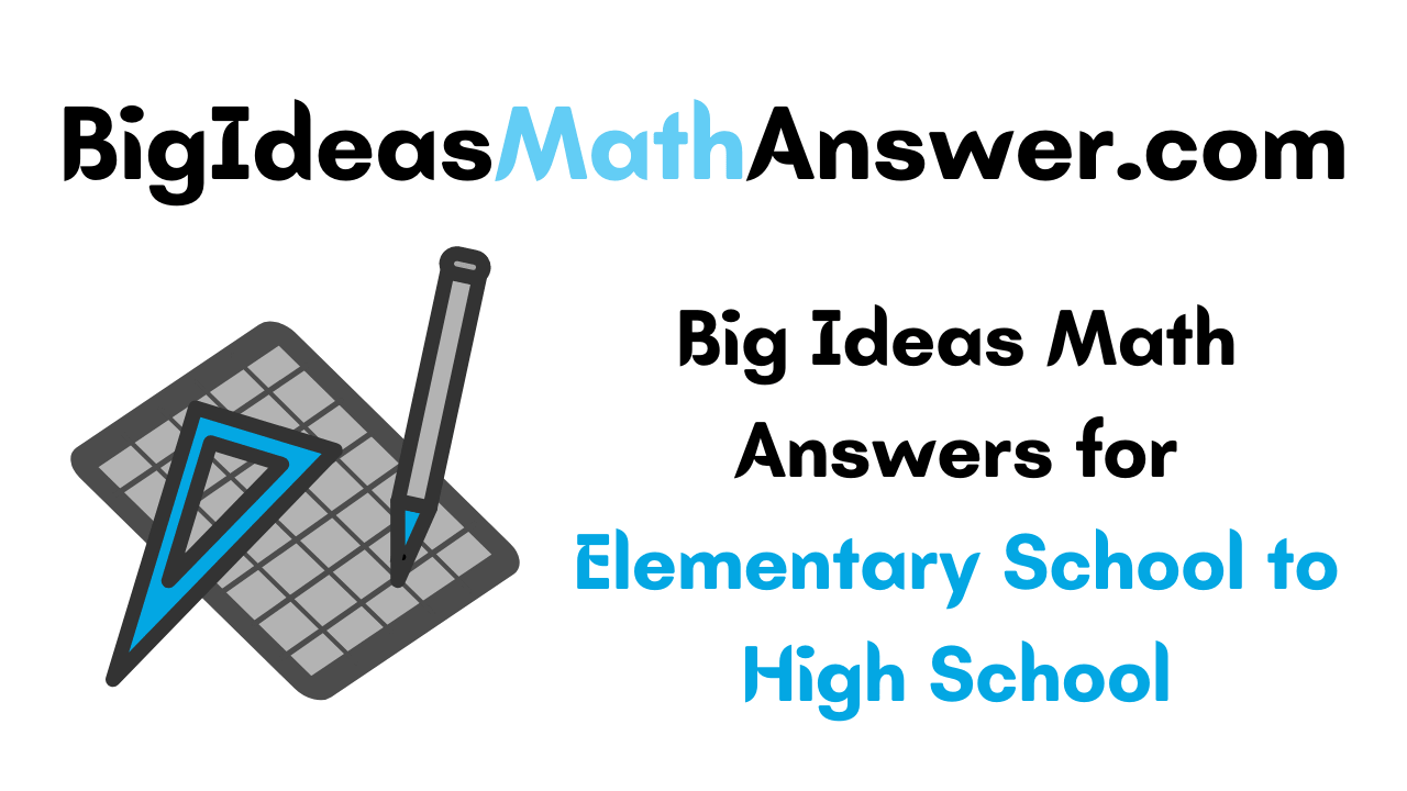 Big Ideas Math Answers pdf for grade k to grade 12